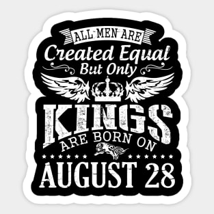 All Men Are Created Equal But Only Kings Are Born On August 28 Happy Birthday To Me You Papa Dad Son Sticker